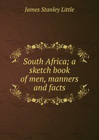 South Africa; a sketch book of men, manners and facts