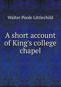A short account of King's college chapel