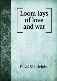 Loom lays of love and war