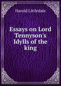 Essays on Lord Tennyson's Idylls of the king