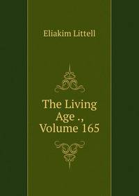 The Living Age ., Volume 165