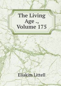 The Living Age ., Volume 175