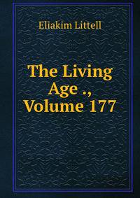 The Living Age ., Volume 177