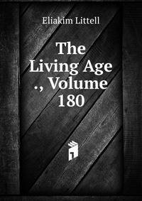 The Living Age ., Volume 180