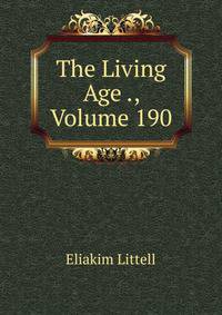 The Living Age ., Volume 190