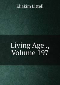 Living Age ., Volume 197