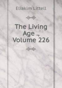 The Living Age ., Volume 226