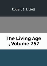 The Living Age ., Volume 257