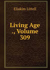 Living Age ., Volume 309