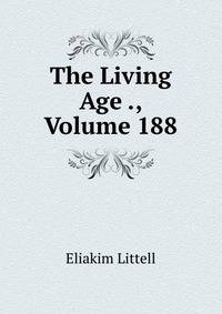 The Living Age ., Volume 188