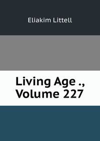 Living Age ., Volume 227