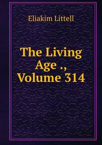 The Living Age ., Volume 314