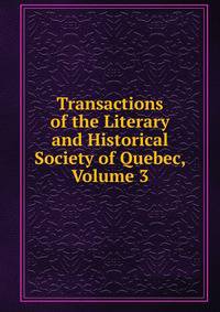 Transactions of the Literary and Historical Society of Quebec, Volume 3