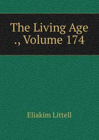 The Living Age ., Volume 174