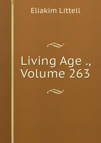 Living Age ., Volume 263