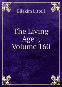 The Living Age ., Volume 160