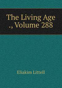 The Living Age ., Volume 288