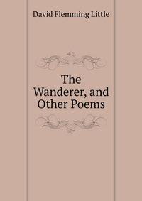 The Wanderer, and Other Poems