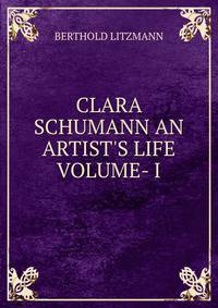 CLARA SCHUMANN AN ARTIST'S LIFE VOLUME- I