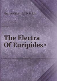 The Electra Of Euripides>
