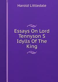 Essays On Lord Tennyson S Idylls Of The King
