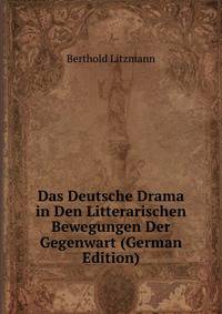 Das Deutsche Drama in Den Litterarischen Bewegungen Der Gegenwart (German Edition)