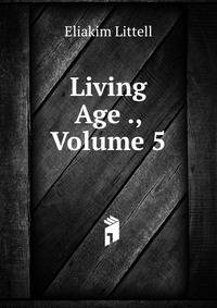 Living Age ., Volume 5