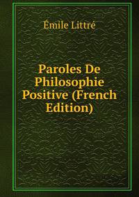 Paroles De Philosophie Positive (French Edition)