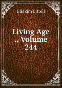 Living Age ., Volume 244