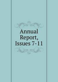 Annual Report, Issues 7-11