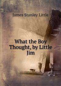 What the Boy Thought, by Little Jim