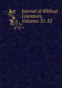 Journal of Biblical Literature, Volumes 31-32