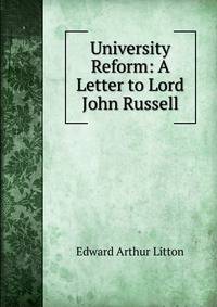University Reform: A Letter to Lord John Russell