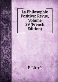 La Philosophie Positive: Revue, Volume 29 (French Edition)