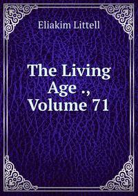 The Living Age ., Volume 71