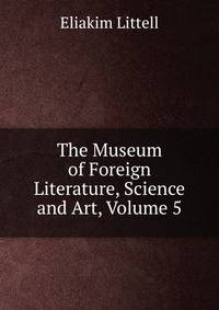 The Museum of Foreign Literature, Science and Art, Volume 5