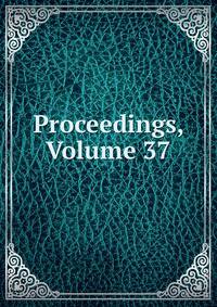 Proceedings, Volume 37