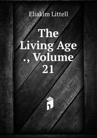 The Living Age ., Volume 21