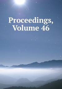 Proceedings, Volume 46