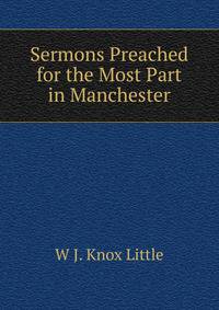 Sermons Preached for the Most Part in Manchester