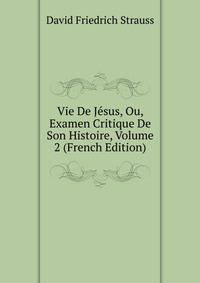 Vie De Jesus, Ou, Examen Critique De Son Histoire, Volume 2 (French Edition)