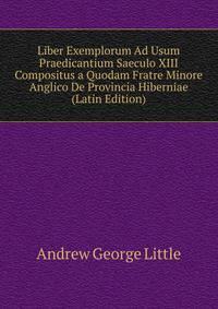 Liber Exemplorum Ad Usum Praedicantium Saeculo XIII Compositus a Quodam Fratre Minore Anglico De Provincia Hiberniae (Latin Edition)