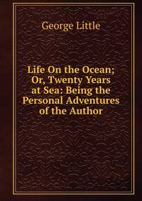 Life On the Ocean; Or, Twenty Years at Sea: Being the Personal Adventures of the Author