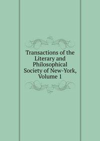 Transactions of the Literary and Philosophical Society of New-York, Volume 1