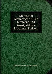 Die Warte: Monatsschrift Fur Literatur Und Kunst, Volume 4 (German Edition)