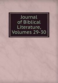 Journal of Biblical Literature, Volumes 29-30