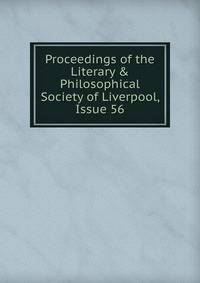 Proceedings of the Literary &amp; Philosophical Society of Liverpool, Issue 56