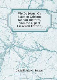Vie De J?sus: Ou Examen Critique De Son Histoire, Volume 1, part 1 (French Edition)