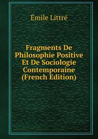 Fragments De Philosophie Positive Et De Sociologie Contemporaine (French Edition)