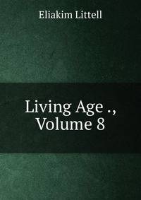 Living Age ., Volume 8